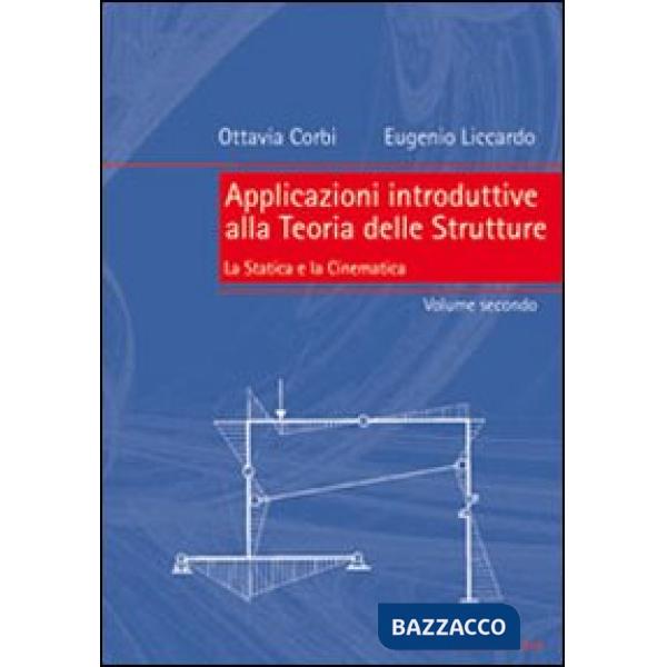 Applicazioni introduttive alla teoria delle strutture. Vol. 2: La statica e la cinematica