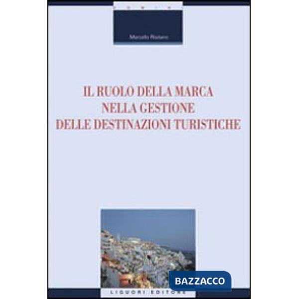 Ruolo della marca nella gestione delle destinazioni turistiche (Il)