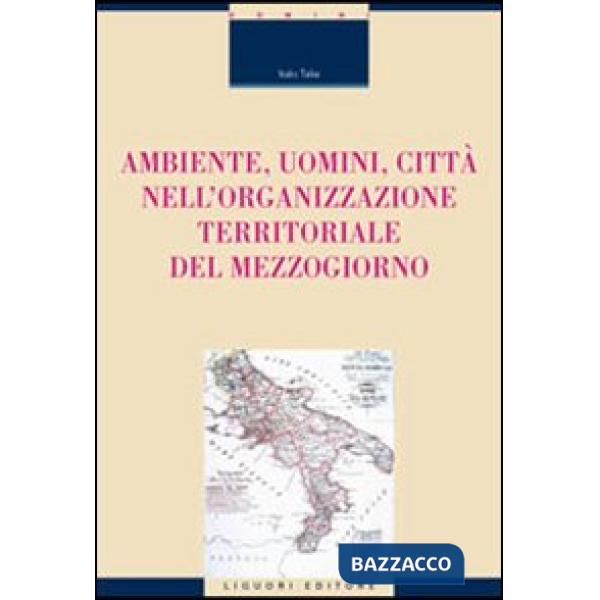 Ambiente, uomini, città nell'organizzazione territoriale del Mezzogiorno
