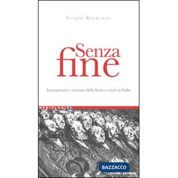 Senza fine. Immaginario e scrittura della fiction seriale in italia