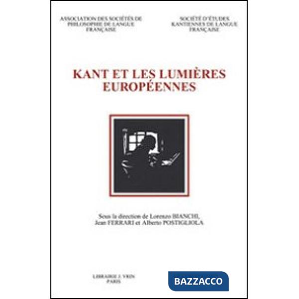 Kant et les Lumières européennes. Actes du 7e Congrès de la Societé d'Études Kantiennes de Langue Française (Naples, 20-22 octob