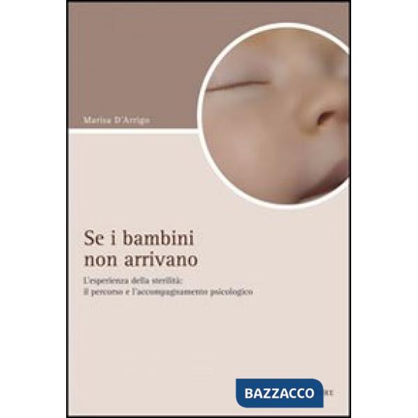 Se i bambini non arrivano. L'esperienza di sterilità: il percorso e l'accompagnamento psicologico