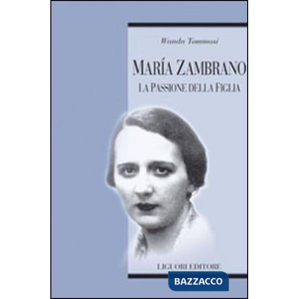 Maria Zambrano. La passione della figlia