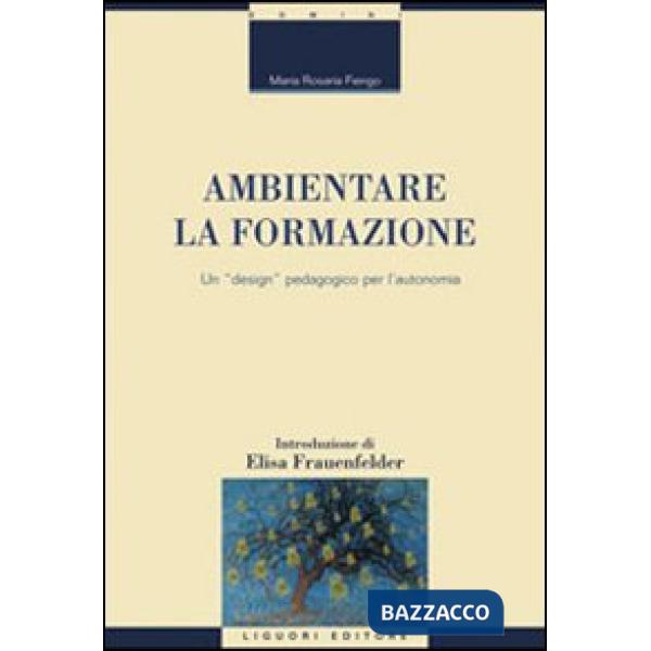 Ambientare la formazione. Un «design» pedagogico per l'autonomia