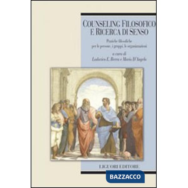 Counseling filosofico e ricerca di senso. Pratiche filosofiche per le persone, i gruppi, le organizzazioni
