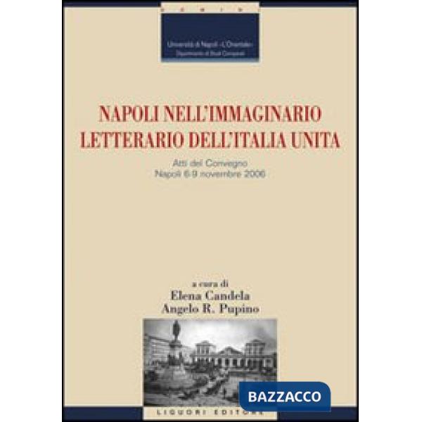 Napoli nell'immaginario letterario dell'Italia unita. Atti del Convegno (Napoli, 6-9 novembre 2006)