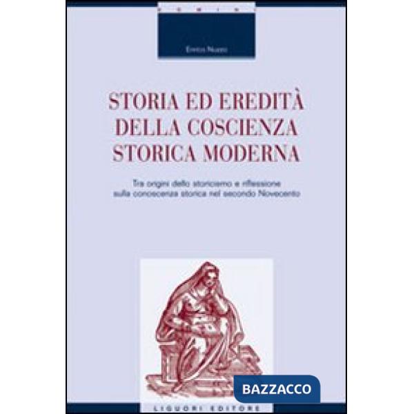 Storia ed eredità della coscienza storica moderna. Tra origini dello storicismo e riflessione sulla conoscenza storica nel secon