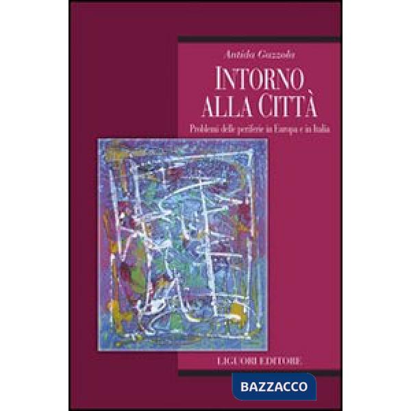 Intorno alla città. Problemi delle periferie in Europa e in Italia