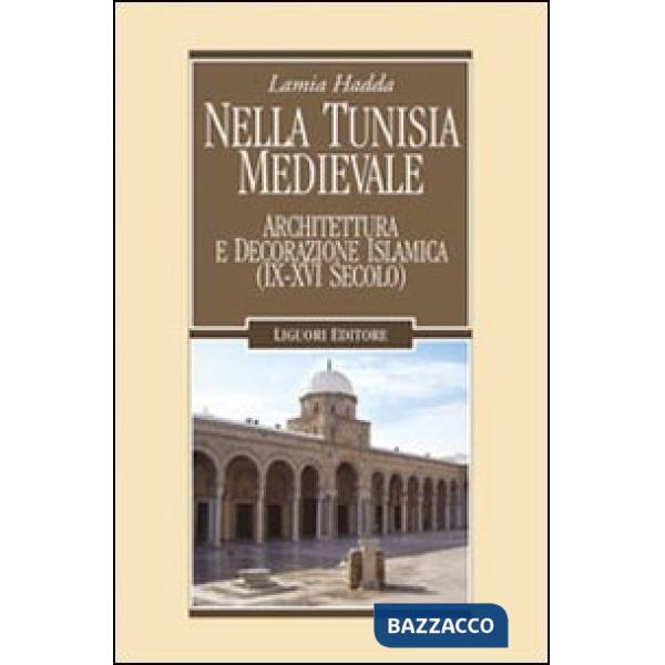 Nella Tunisia medievale. Architettura e decorazione islamica (IX-XVI secolo)