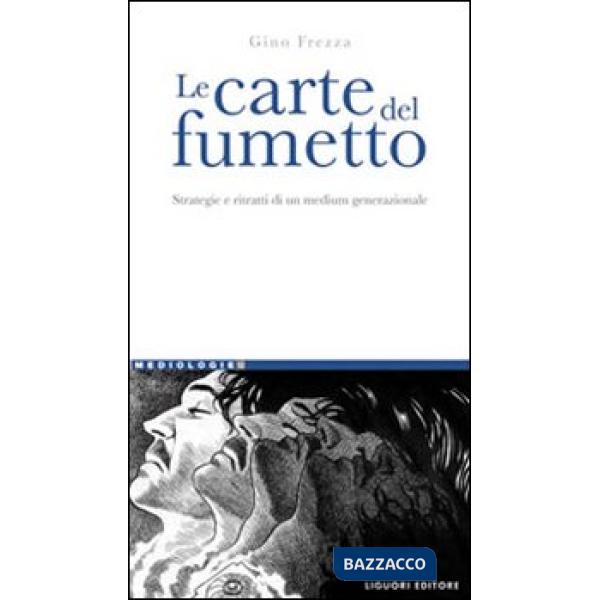 Carte del fumetto. Strategie e ritratti di un medium generazionale (Le)