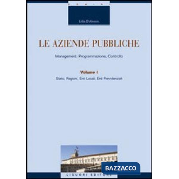 Aziende pubbliche. Management, programmazione, controllo (Le). Vol. 1: Stato, regione, ente locale, ente previdenziale