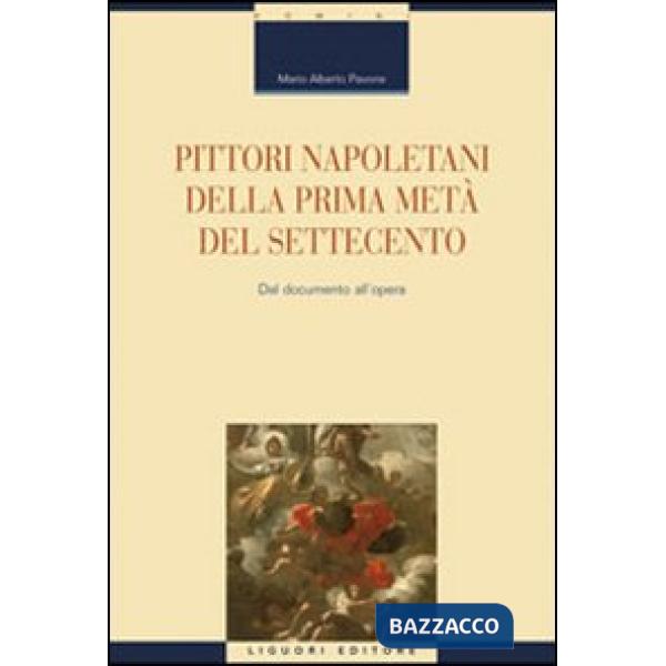 Pittori napoletani della prima metà del Settecento. Dal documento all'opera. Ediz. illustrata