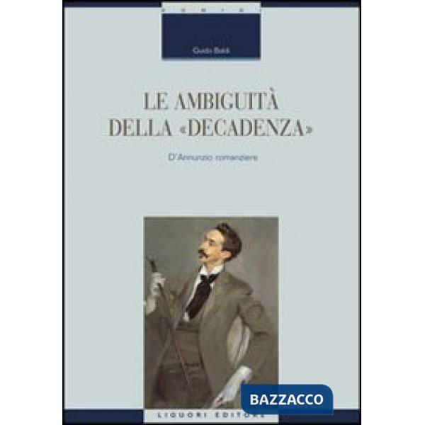 Ambiguità della «decadenza». D'Annunzio romanziere (Le)