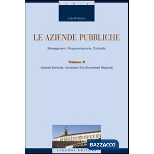 Aziende pubbliche. Management, programmazione, controllo (Le). Vol. 2: Aziende sanitarie, università, enti strumentali regionali
