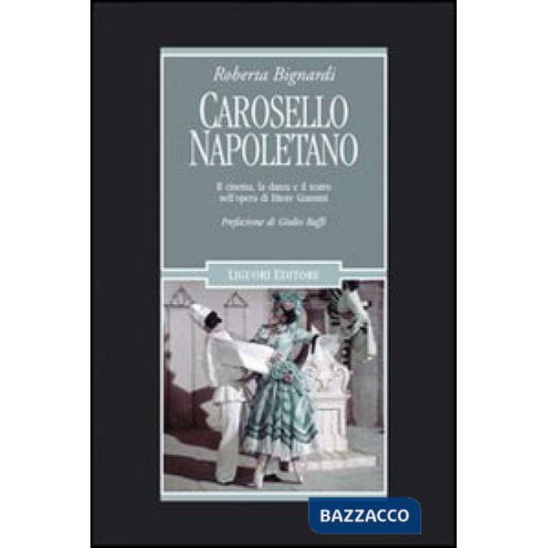 Carosello napoletano. Il cinema, la danza e il teatro nell'opera di Ettore Giannini