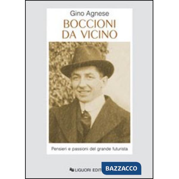 Boccioni da vicino. Pensieri e passioni del grande futurista