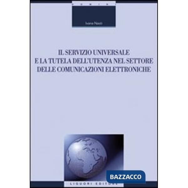 Servizio universale e la tutela dell'utenza nel settore delle comunicazioni elettroniche (Il)