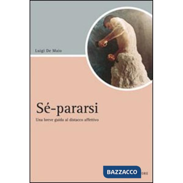 Sé-pararsi. Una breve guida al distacco affettivo