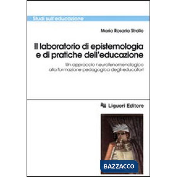 Laboratorio di epistemologia e di pratiche dell'educazione. Un approccio neurofenomenologico alla formazione pedagogica degli ed