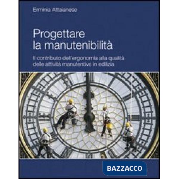 Progettare la manutenibilità. Il contributo dell'ergonomia alla qualità delle attività manutentive in edilizia