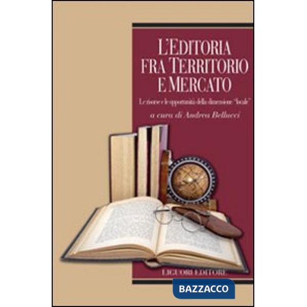 Editoria fra territorio e mercato. Le risorse e le opportunità della dimensione «locale» (L')