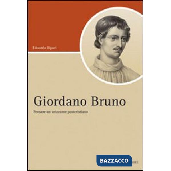 Giordano Bruno. Pensare un orizzonte postcristiano