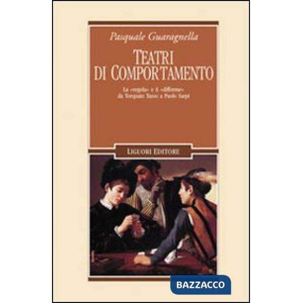 Teatri di comportamento. La «regola» e il «difforme» da Torquato Tasso a Paolo Sarpi