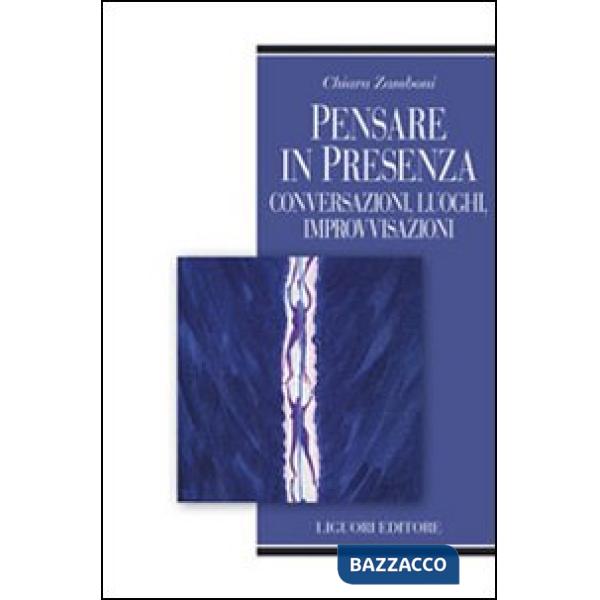 Pensare in presenza. Conversazioni, luoghi, improvvisazioni
