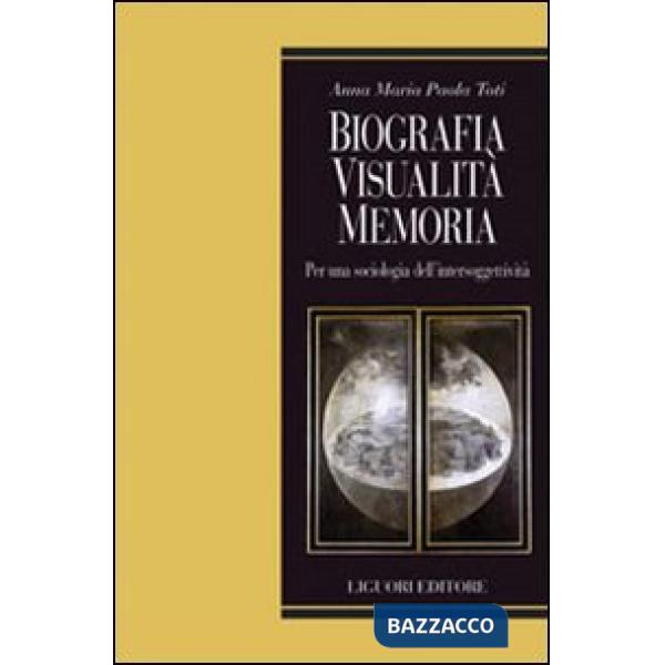 Biografia, visualità, memoria. Per una sociologia dell'intersoggettività
