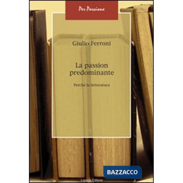 Passion predominante. Perché la letteratura (La)
