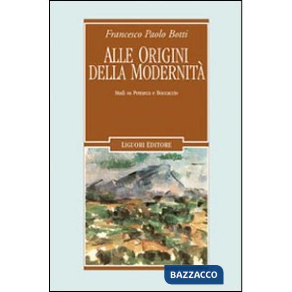Alle origini della modernità. Studi su Petrarca e Boccaccio