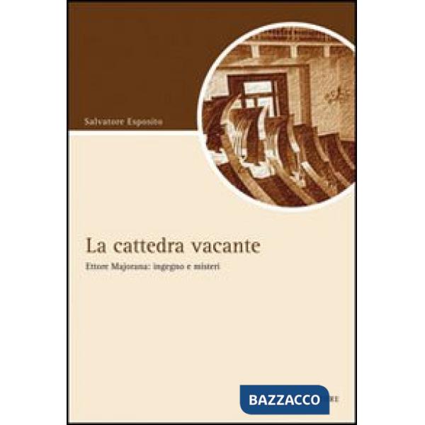 Cattedra vacante. Ettore Majorana: ingegno e misteri (La)