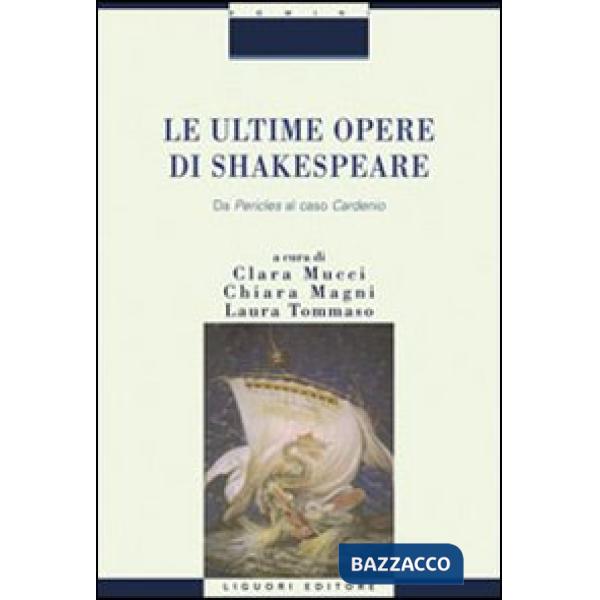 Ultime opere di Shakespeare. Da «Pericle» al caso «Cardenio» (Le)