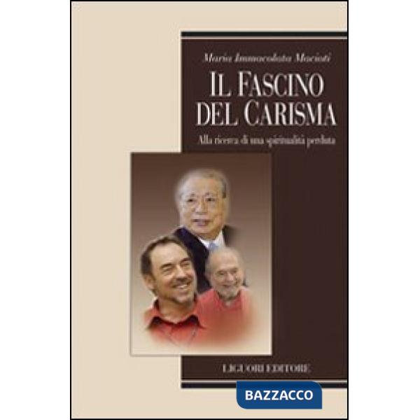 Fascino del carisma. Alla ricerca di una spiritualità perduta (Il)