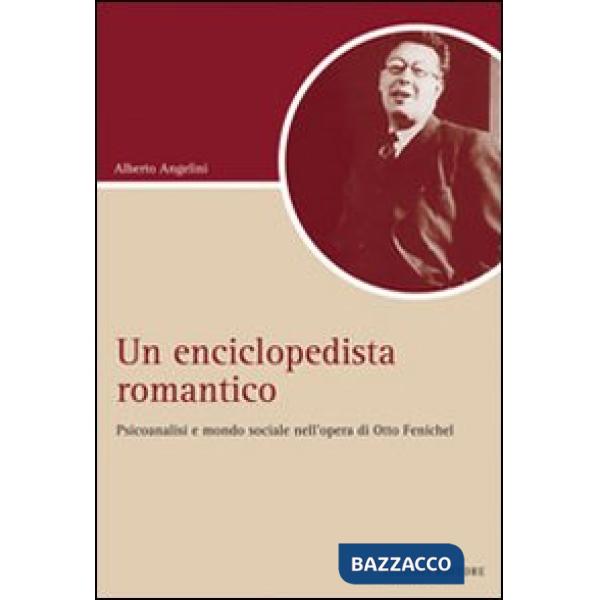 Enciclopedista romantico. Psicoanalisi e società nell'opera di Otto Fenichel (Un)