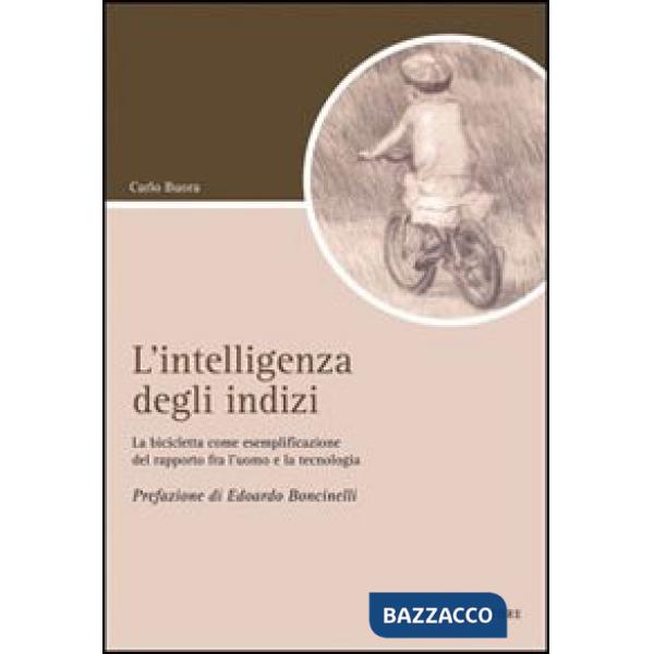 Intelligenza degli indizi. La bicicletta come esemplificazione del rapporto fra l'uomo e la tecnologia (L')