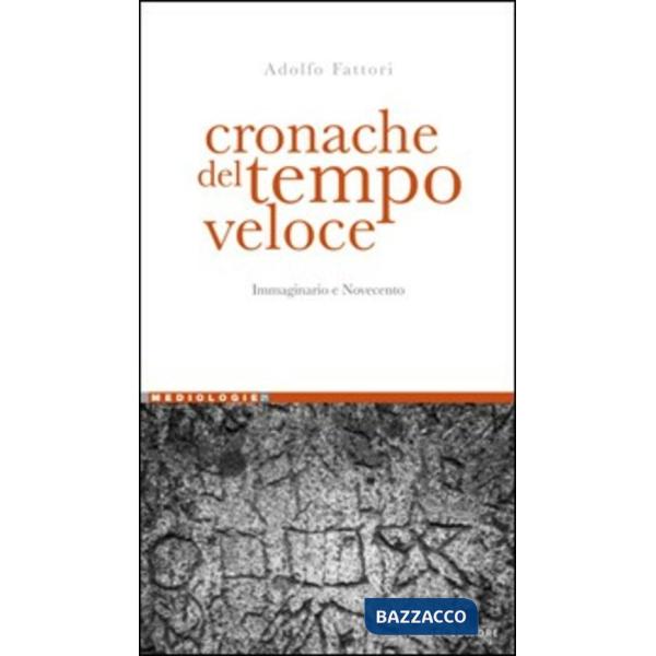 Cronache del tempo veloce. Immaginario e Novecento