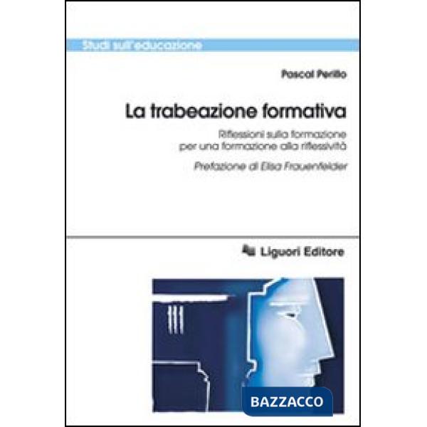 Trabeazione pedagogica. Riflessioni sulla formazione per la formazione alla riflessività (La)