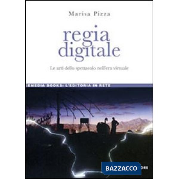 Regia digitale. Le arti dello spettacolo nell'era virtuale