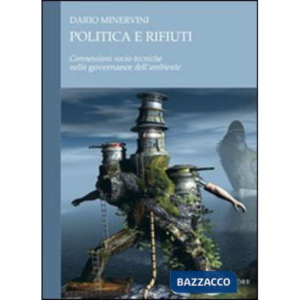 Politica e rifiuti. Connessioni socio-tecniche nella governance dell'ambiente