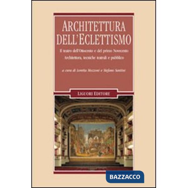 Architettura dell'eclettismo. Il teatro dell'Ottocento e del primo Novecento. Architettura, tecniche teatrali e pubblico