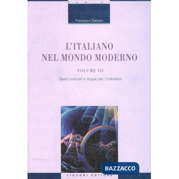 Italiano nel mondo moderno (L'). Vol. 3: Spazi culturali e lingue per l'individuo