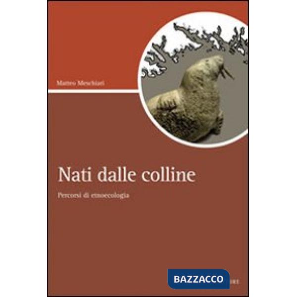 Nati dalle colline. Percorsi di etnoecologia