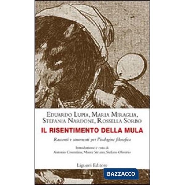 Risentimento della mula. Racconti e strumenti per l'indagine filosofica (Il)