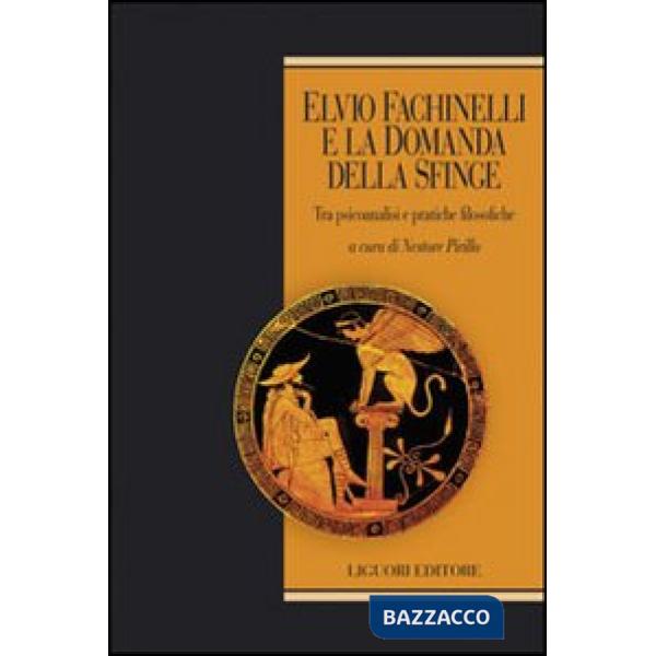 Elvio Fachinelli e la domanda della Sfinge. Tra psicoanalisi e pratiche filosofiche