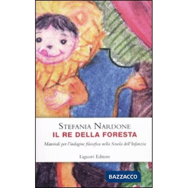 Re della foresta. Materiali per l'indagine filosofica nella scuola dell'infanzia (Il)
