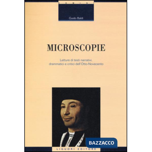 Microscopie. Letture di testi narrativi, drammatici e critici dell'Otto-Novecento