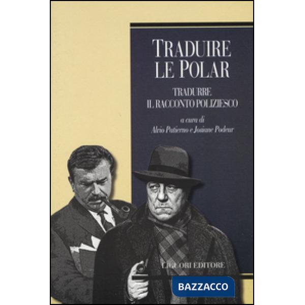 Traduire le polar. Tradurre il racconto poliziesco. Ediz. francese