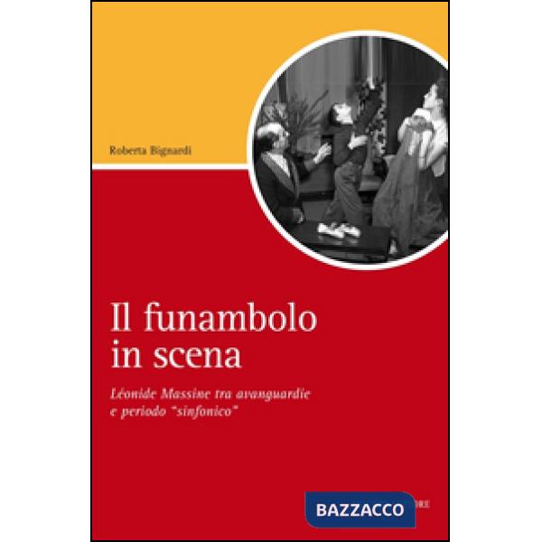 Funambolo in scena. Léonide Massine tra avanguardie e periodo «sinfonico» (Il)