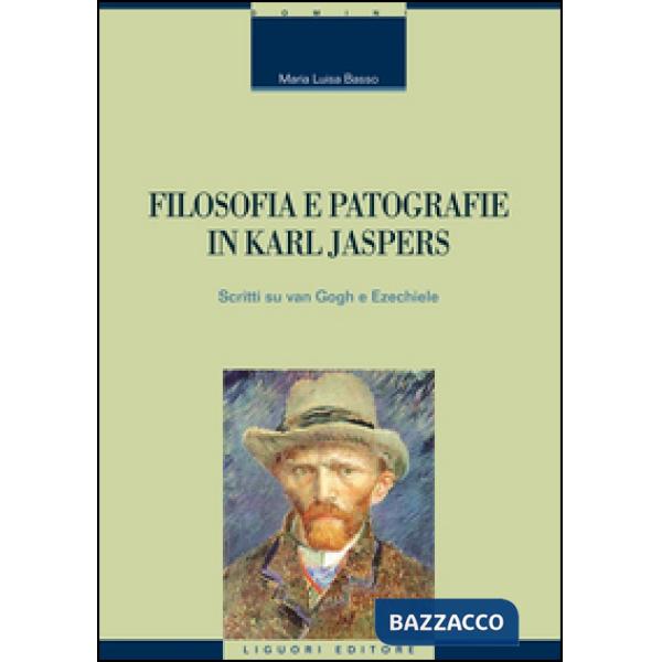 Filosofia e patografie in Karl Jaspers. Scritti su Van Gogh e Ezechiele